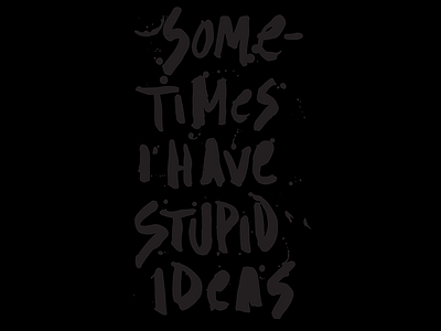 Stupid Ideas hand lettering ink paintbrush painted type typography