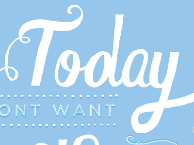 Today..anything anything boring do hand lettering illustration lazy lettering poster process script tired today want