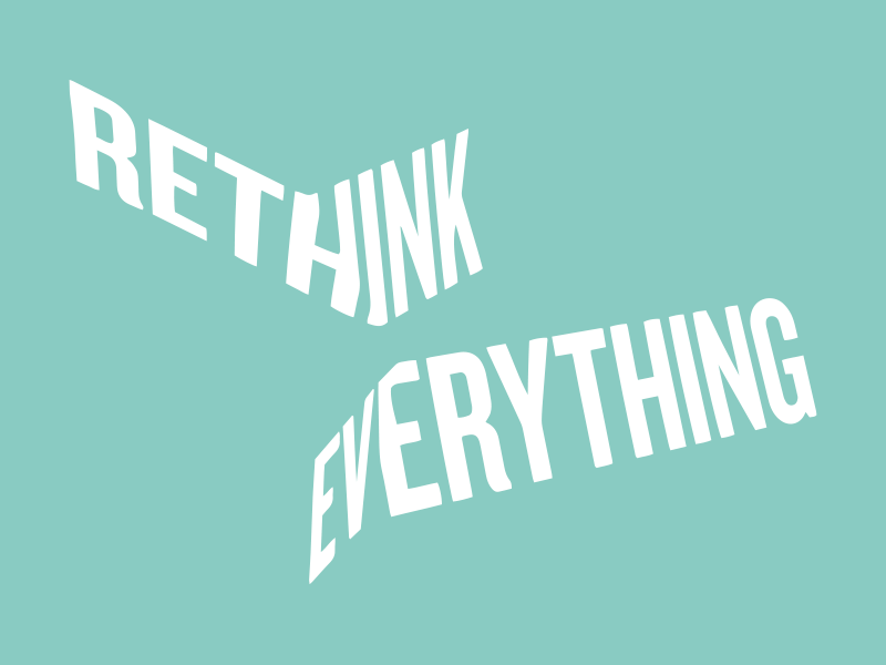 Rethink Everything