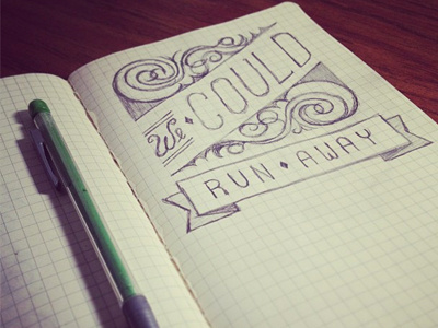 We Could Run Away hand drawn type hand lettering love letter moleskine type typography