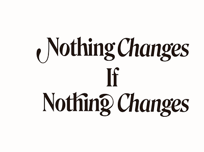nothing changes if nothing changes design graphic design logo quote type design typography