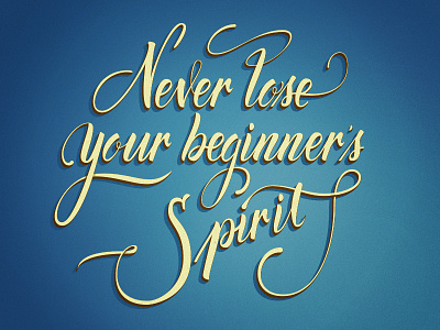 Never lose your beginner's spirit