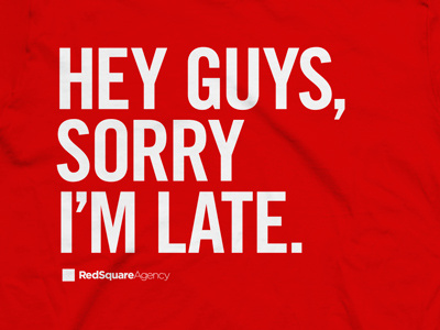 Shirt: Hey guys, sorry I'm late. red shirt typography