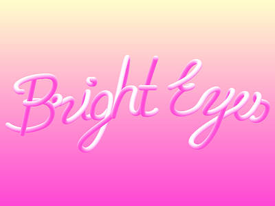 Bright Eyes - 3d lettering 3d bright cursive eyes gradient lettering music pink song typography