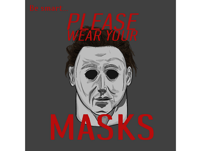 Be Smart, Put On That Mask. coronavirus covid covid 19 halloween mask masks micheal myers pandemic
