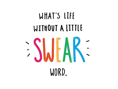 What’s Life Without A Little Swear Word creative design emily coxhead expressive type fun illustrative quote type typography