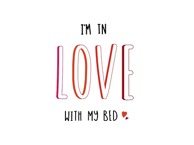 I’m in love with my bed creative fun funny quote hand drawn type illustrative playful quote typography