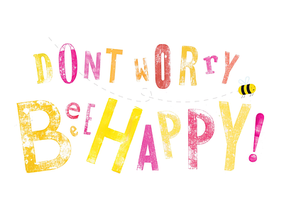 Don’t Worry Beeeee Happy 🌈✨ colourful graphic design illustration letterpress quote type typography