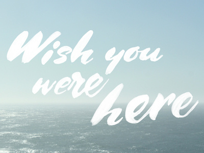 wish you were here