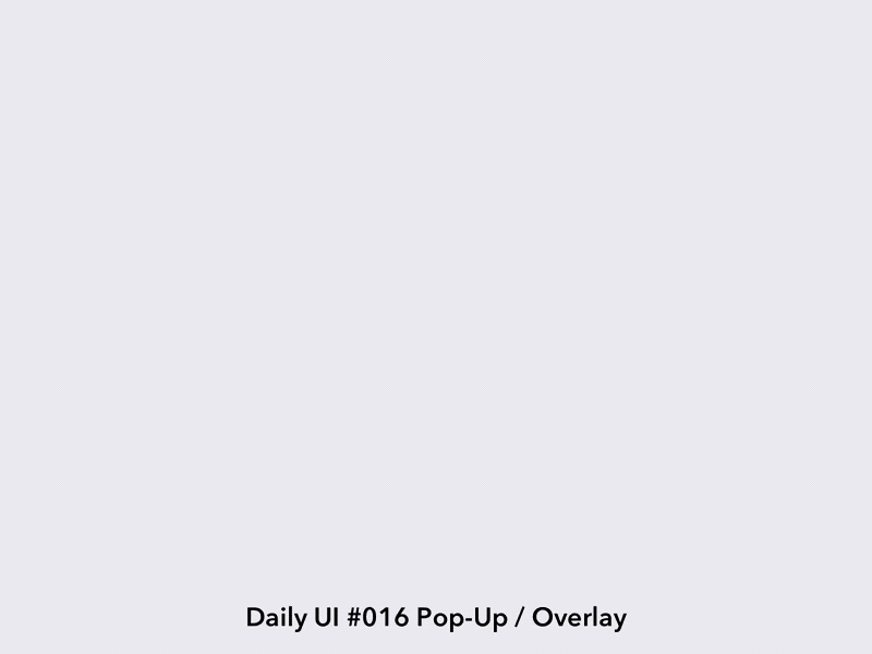 Daily UI #016 Pop-Up / Overlay