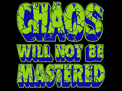 Chaos Will Not Be Mastered apparel cracked cracks custom type destruction rock rock type rocky t shirt type typography