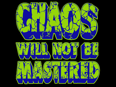 Chaos Will Not Be Mastered