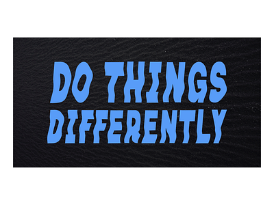 Do Things Differently