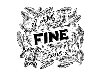 I Am Fine, Thank You blackandwhite common courtesy daily lies feather illustration handlettering vector illustration