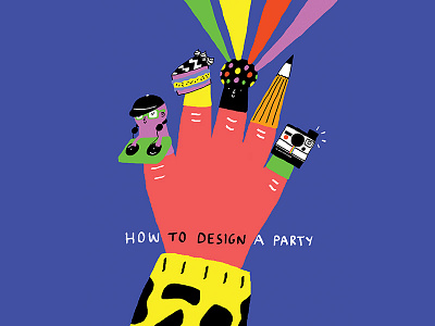 HOW TO DESIGN A PARTY creativity dance food fun illustration music party pop