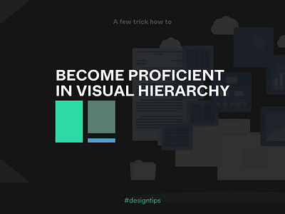 Become proficient in visual hierarchy