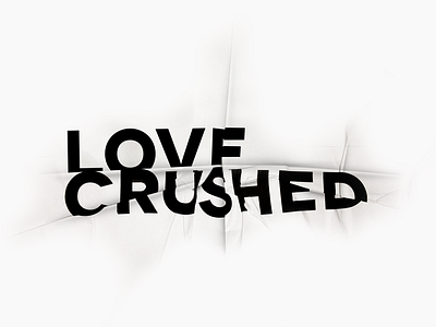 Love Crushed design experimentation fun graphic design playtime typography