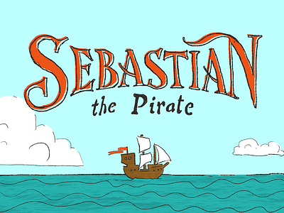 Sebastian The Pirate - Title Lettering boat hackathon hand lettering lettering pirate sea sebastian ship typography