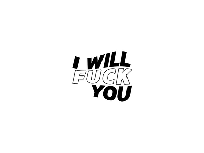 I WILL FUCK YOU black and white design flat design