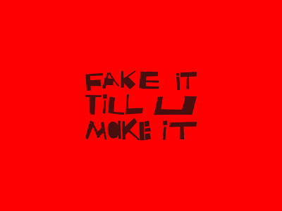 FAKE IT TILL U MAKE IT font scotch typography