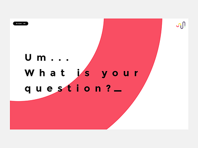 Um... what is your question ? ai answer bot engine logo mark question search ui um ux