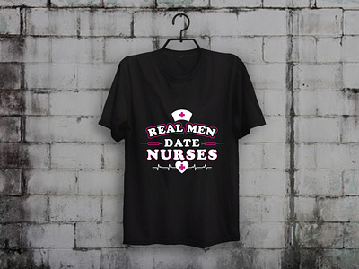 Real Men Date Nurses T-shirt Design apparel custom t shirt design illustration merch by amazon shirts t shirt design t shirt designer tees teespring typography