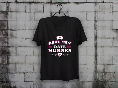 Real Men Date Nurses T-shirt Design