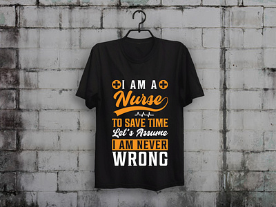 I am a Nurse I am Never Wrong T-shirt Design