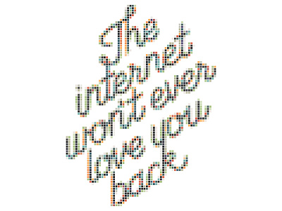 The internet won't ever love you back internet lettering ligatures love pixels script type typography