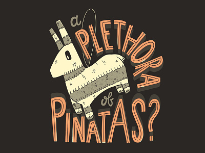 Would you say I have a plethora of piñatas? handlettering handtype illustration lettering