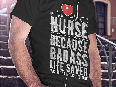 Nurse Because Badass Life saver Tshirt