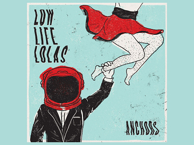 Low Life Lolas Anchors EP Cover Design albumart anchors astronaut distressedunrest ep art floating gender non conforming illustration legs low life lolas music design spaceman texture toronto music typography