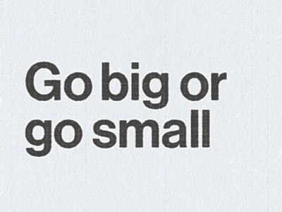 Go Big or Go Small helvetica poster texture