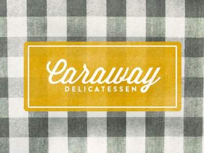 Caraway Delicatessen brandon grotesque deli gingham logo mustard plaid restaurant script texture wisdom wisdom script