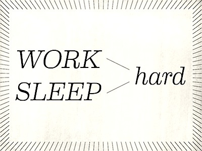 Work hard sleep hard s