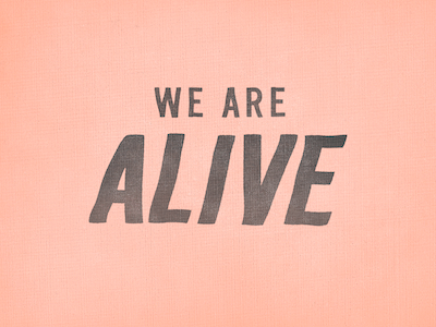 We Are Alive hand lettering phrase trade gothic typography