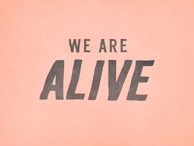 We Are Alive By Trevor Baum On Dribbble