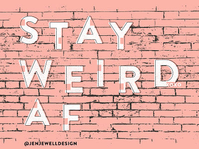 Stay Weird AF brick graphic design grunge illo illustration layout lettering texture type typography