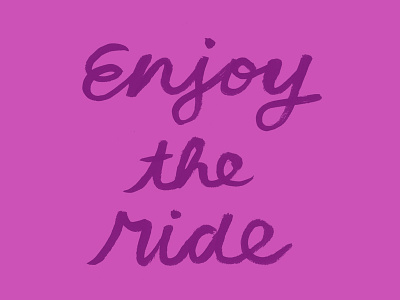 Enjoy the ride editorial hand lettering handmade lettering mantras pen and ink personal work published work typography uppercase magazine