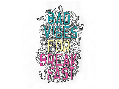 Bad Vibes For Breakfast graphic design hand lettering illustration lettering typography