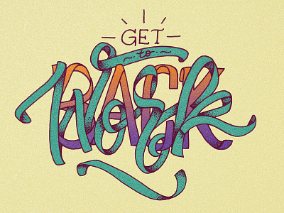 Get Back To Work graphic design hand lettering illustration lettering typography