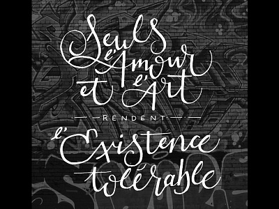 Seuls l'Amour & L'Art rendent l'existence tolérable graphic design hand lettering lettering typography vector