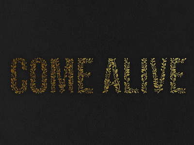 COME ALIVE