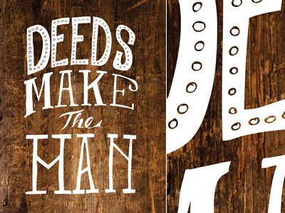 Deeds Make The Man hand drawn type hand lettering typography wood