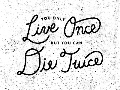 You Only Live Once, But You Can Die Twice - 2