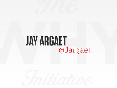 The Why Initiative - Jay Argaet