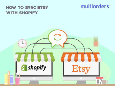 Guide How To Sync Etsy With Shopify Multiorders ecommerce etsy inventory management multichannel online shop online store order fulfillment order management shipping management shopify sync synchronise