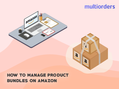 SOLVED: How To Manage Product Bundles On Amazon 2019 Multiorders amazon amazon inventory bundle products on amazon ecommerce inventory inventory management manage product bundles online shop online store order fulfillment order management product bundle shipping management