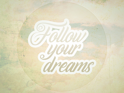 Follow Your Dreams creative creativity design design inspiration graphic design graphic designer