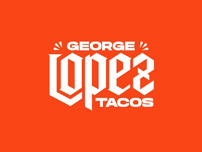 George Lopez Tacos bold brand branding clean culinary custom designer identity lettering logo lopez professional tacos type typography vanguard